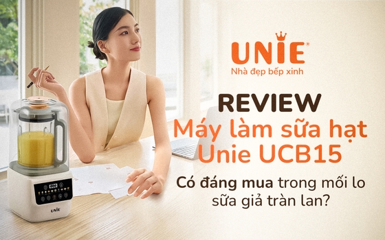 Review máy làm sữa hạt Unie UCB15: Có đáng mua trong mối lo sữa giả tràn lan?