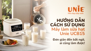 Hướng dẫn sử dụng máy làm sữa hạt Unie UCB15: Đơn giản đến bất ngờ, ai cũng làm được!